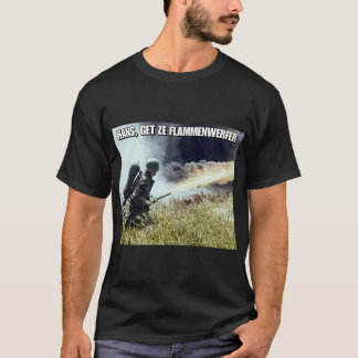 "Hans, obtem t-shirt do flammenwerfer do ze WW2"
