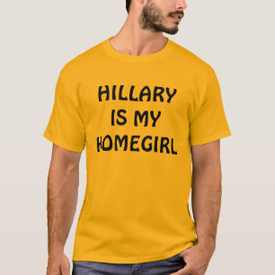 HILLARY É MINHA CAMISA DO HOMEGIRL T