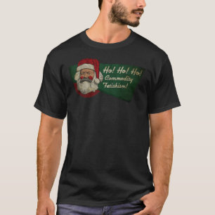 Ho! Ho! Ho! Fetishismo de Commodity! T-Shirt essen