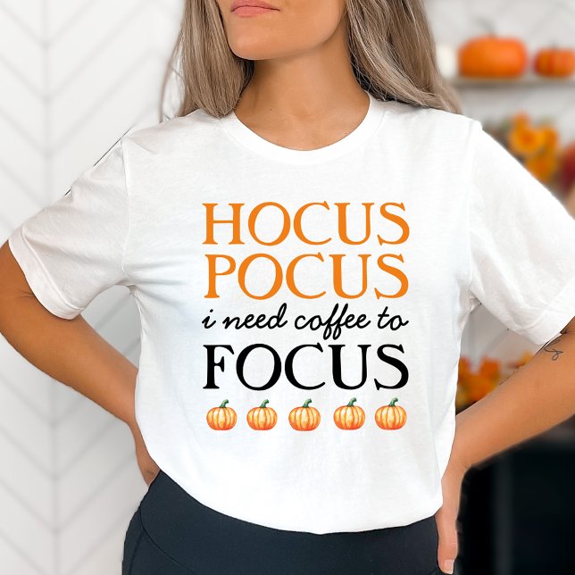 Hocus Pocus I Precisa de café para focar T-Shirt (Criador carregado)