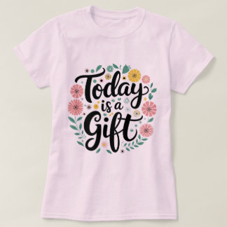 Hoje é um presente: Design de camiseta Inspiradora