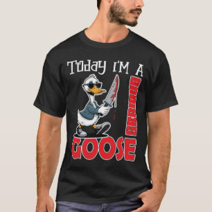 Hoje Eu Sou Uma Camiseta De Ganso Tolo Fofo Séria