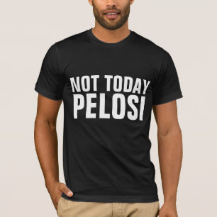 HOJE NÃO É PELOSI T-SHIRTS