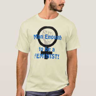 Homem bastante 2 B uma FEMINISTA! t-shirt