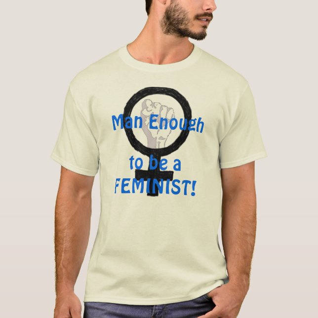 Homem bastante 2 B uma FEMINISTA! t-shirt (Frente)