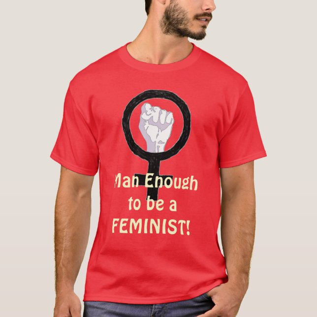 Homem bastante 2 B uma FEMINISTA! t-shirt (Frente)