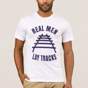 Homens de verdade colocam trilhos trilhos T-Shirt