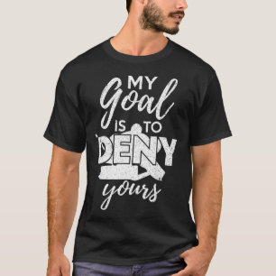 Hóquei Meu Objetivo É Negar O Seu Camiseta Diverti