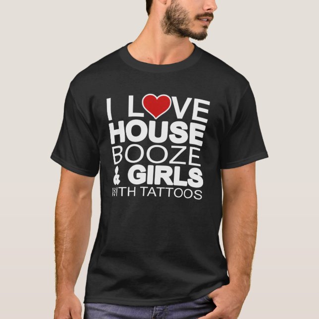House Music Booze Girls Tattoos T-Shirt (Frente)