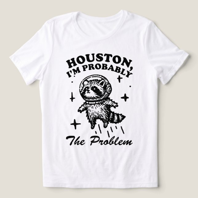 Houston Eu Provavelmente Sou o Problema Camisa Esp (Design frontal)