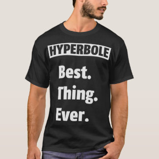 Hyperbole Melhor. Coisa. Nunca. Camisa Engraçada