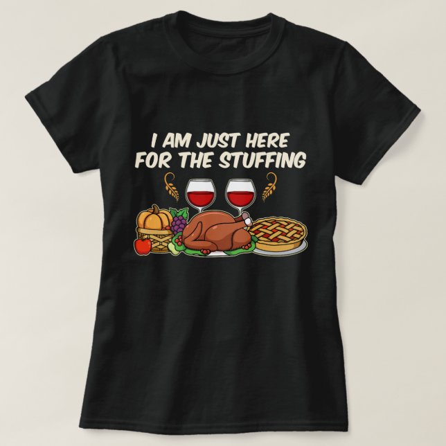 I am just here for the Stuffing T-Shirt (Frente do Design)
