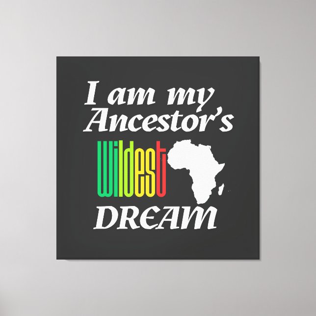 I am My Ancestor's Wildest Dream | Canvas Print (Frente)