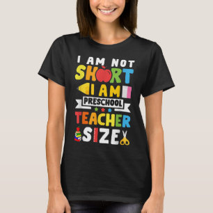 I Am Not Short I Am Preschool Teacher Size T-Shirt