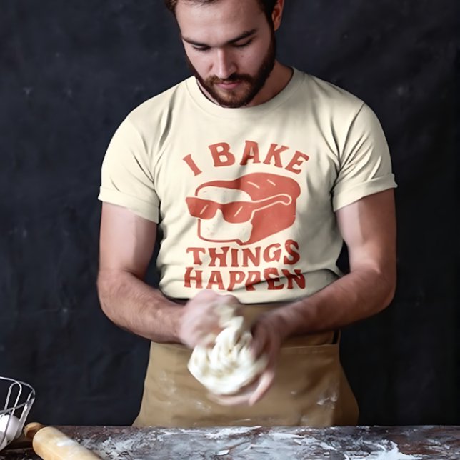 I Bake Things Happen Funny Baker T-Shirt for Chefs (Criador carregado)