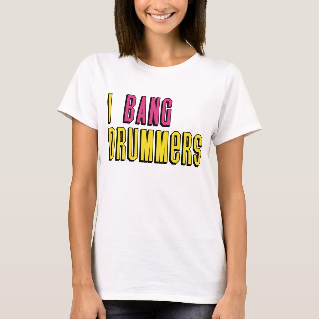 I Bang Drummers T-Shirt (Frente)