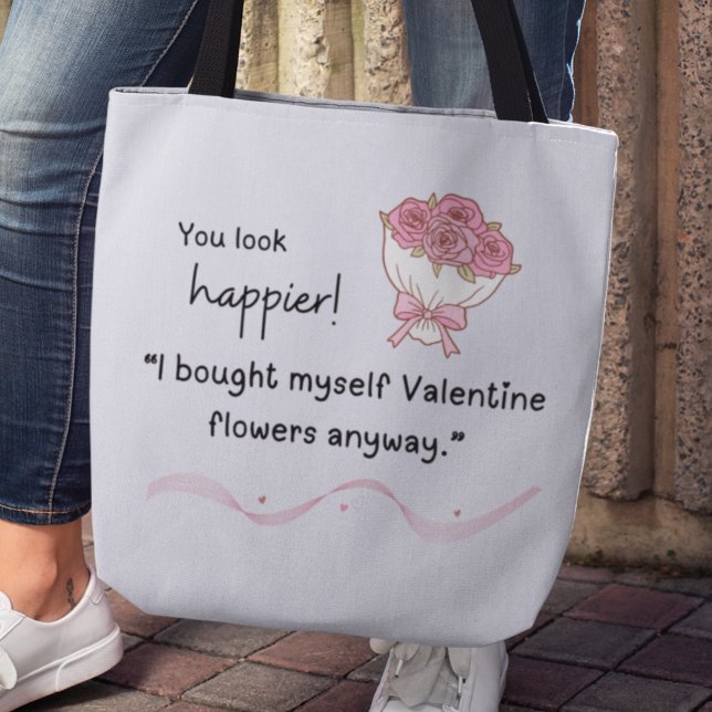"I bought myself flowers Valentine's Tote (You look happier! "I bought myself flowers anyway." tote bag)