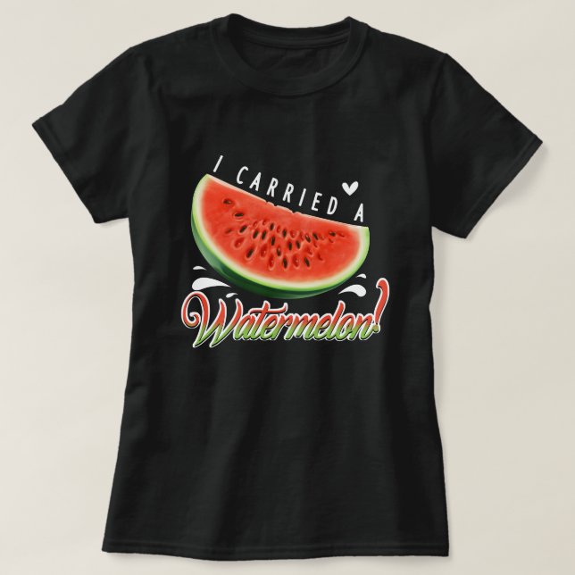 "I Carried a Watermelon?" Funny Dancing T-shirt fo (Frente do Design)
