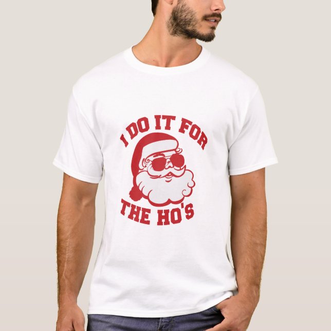 I do it for the HO'S T-Shirt (Frente)
