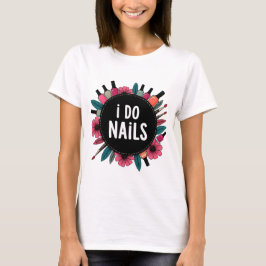 I Do Unhas T-Shirt | Nail Artist Vibes Women's TEE