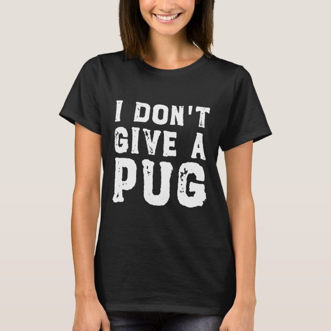 I Don&x27;t Dê um Pug Essential T-Shirt 627 (Frente)