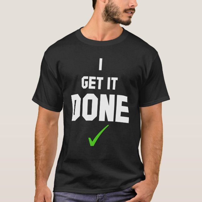 I get it done T-Shirt (Frente)
