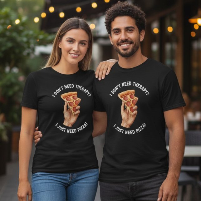 I Just Need Pizza Therapy Quote T-Shirt (Criador carregado)