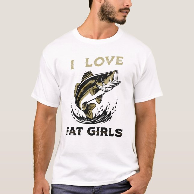 I Love Fat Girls Fishing T-Shirt – Funny Angler Sl (Frente)
