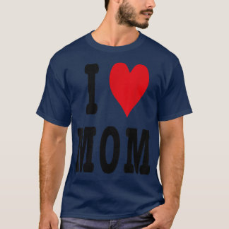 I LOVE MOM T-Shirt