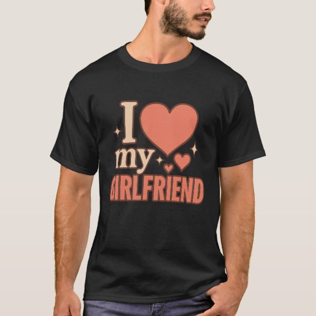 I Love My Girlfriend T-Shirt (Frente)