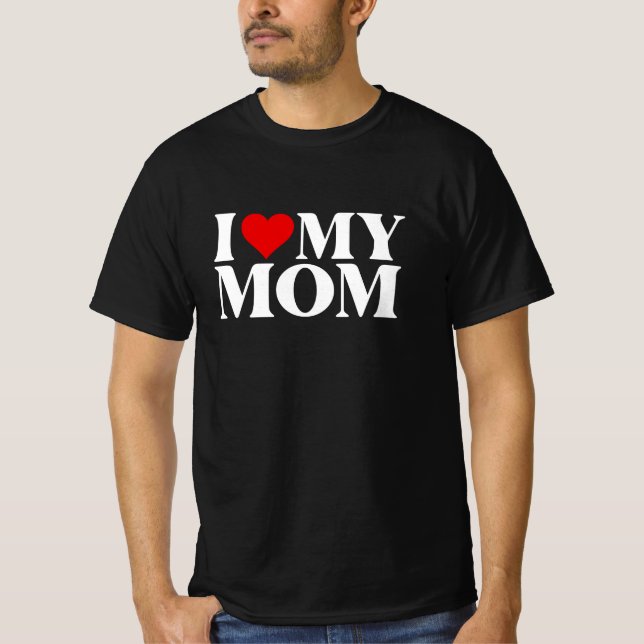 I Love My Mom – Mother Appreciation T-Shirt (Frente)