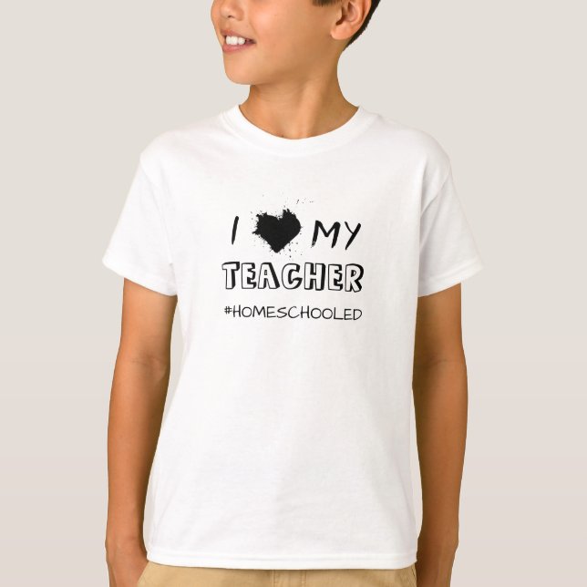 I Love My Teacher - #Homeschooled - T-Shirt (Frente)