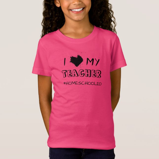I Love My Teacher - #Homeschooled - T-Shirt (Frente)