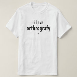 I Love Orthography Funny Spelling Joke T-Shirt