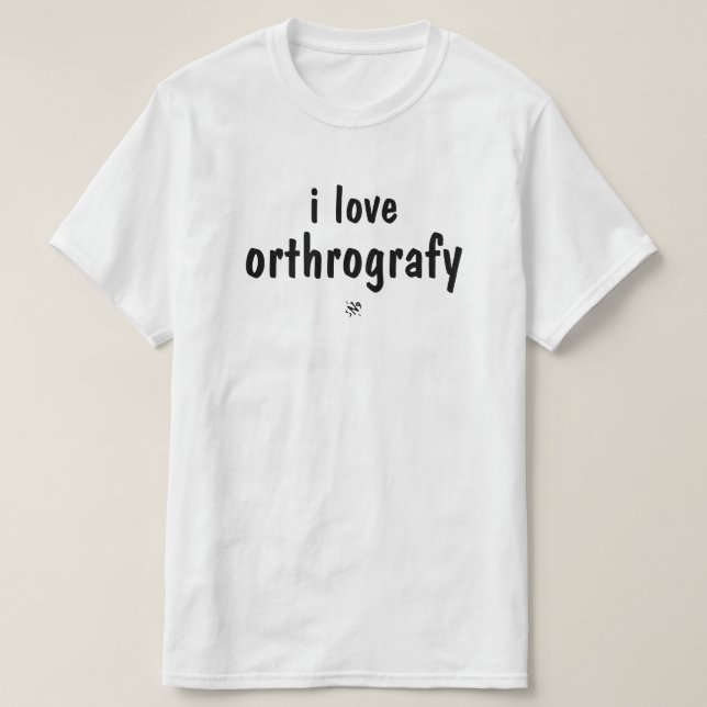 I Love Orthography Funny Spelling Joke T-Shirt (Frente do Design)