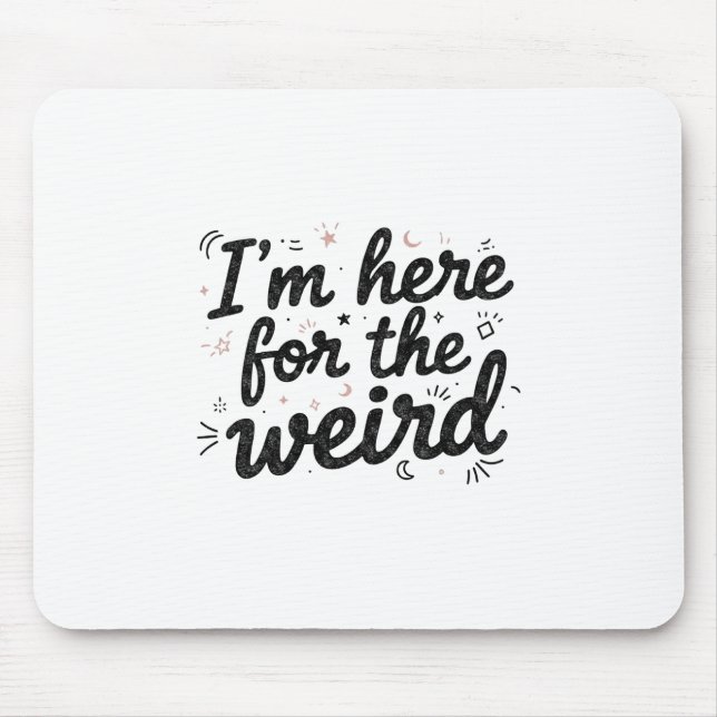 I’m Here for the Weird Funny Quote Mouse Pad (Frente)