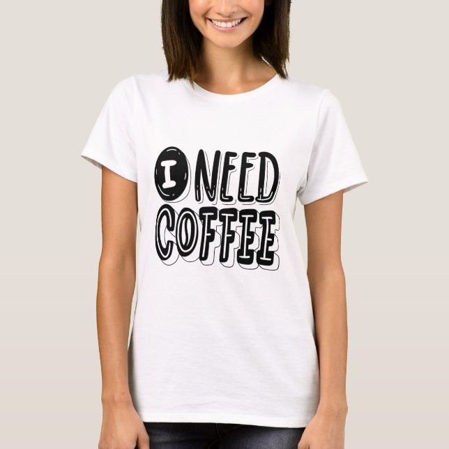 I Need Coffee T-Shirt – Fun & Relatable Graphic Te (Frente)