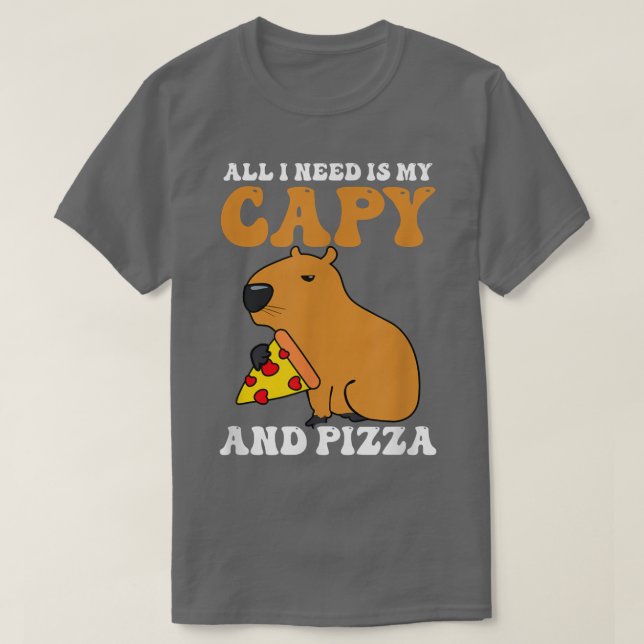 I need Is Capy and Pizza Design Capybara T-Shirt (Frente do Design)