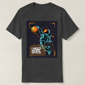 I Need More Space Astronaut T-Shirt