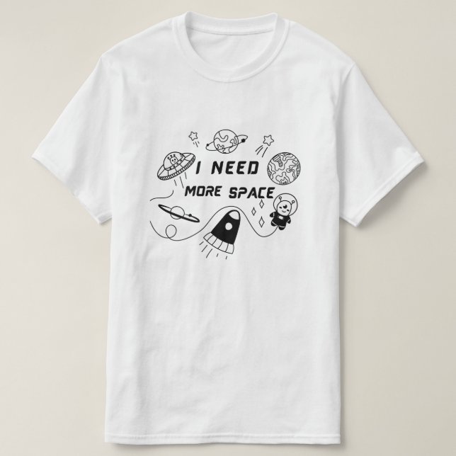 I Need More Space – Funny Space Quote T-Shirt (Frente do Design)