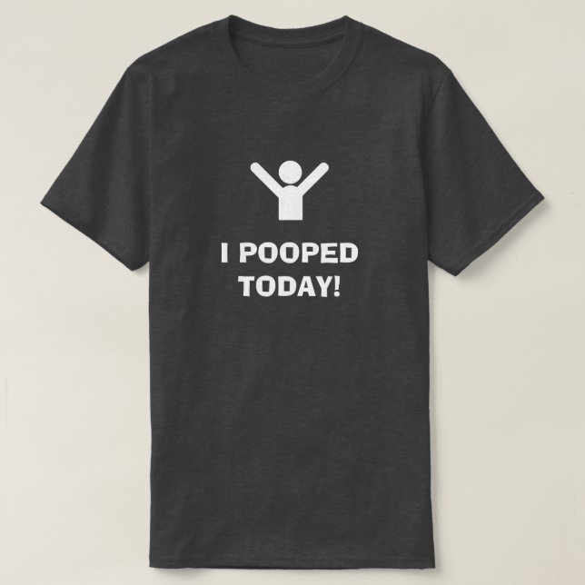 I POOPED TODAY! T-Shirt (Frente do Design)