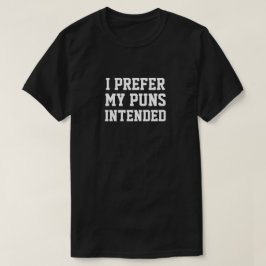 I PREFER MY PUNS INTENDED T-Shirt