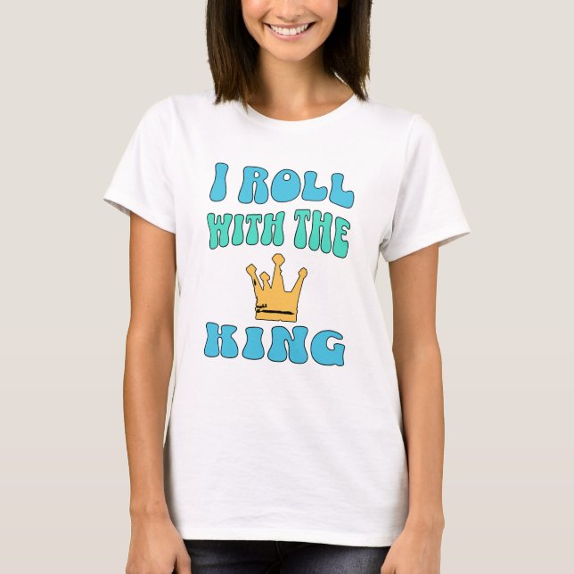 I roll with the King T-Shirt (Frente)