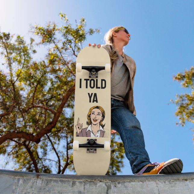 I Told Ya Skateboard (Ao ar livre 1)