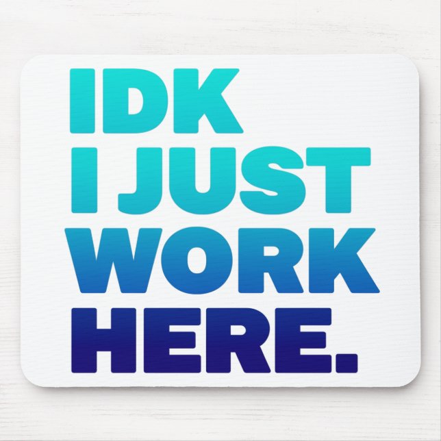IDK Eu Apenas Trabalho Aqui Mousepad - Engraçado p (Frente)