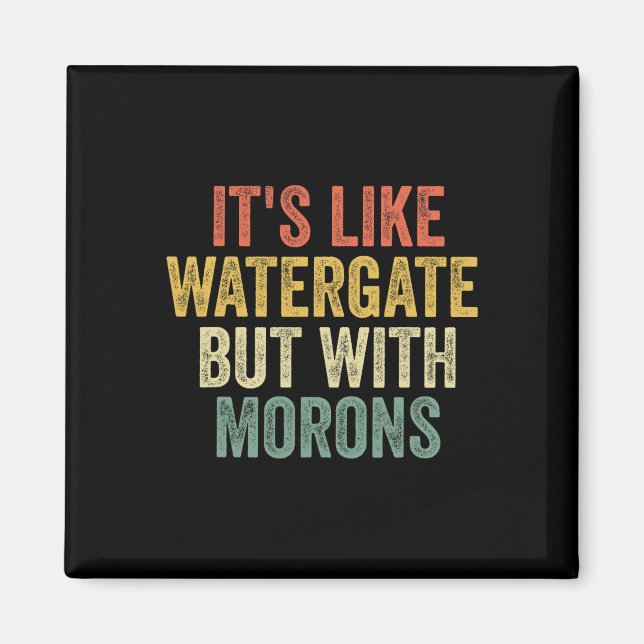 Íman 2020 It&#';s Like Watergate but With Morons Anti T (Frente)