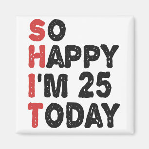 Íman 25 Aniversário Tão feliz que tenho 25 anos hoje,
