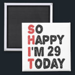Íman 29º aniversário Tão feliz que tenho 29 anos hoje,<br><div class="desc">sofelyim29, imfortunysadhoje, aniversário, giftidea, fatherece, engraçado, anuário, pai, awsomegift, humor</div>