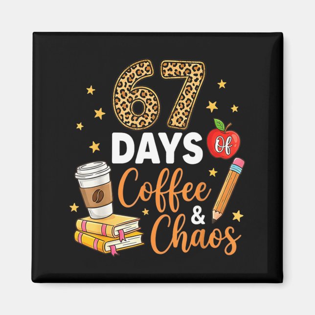 Íman 67 Days Of Coffee &amp; Chaos - 67th Day Of School (Frente)