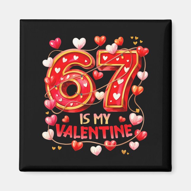 Íman 67 Is My Valentine Hearts Six Seven Meme Funny Say (Frente)